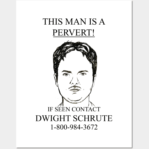 This Man Is A Pervert! If Seen Contact Dwight Schrute Wall Art by Craftee Designs